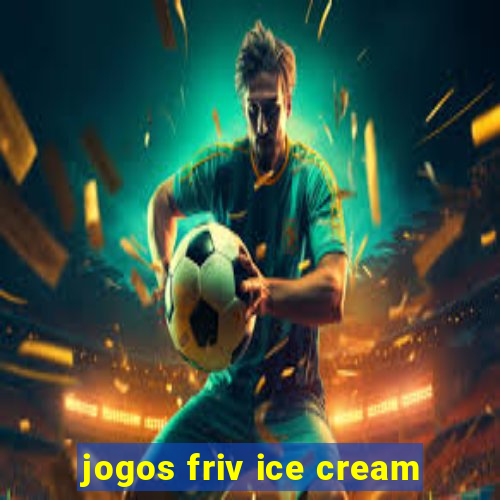 jogos friv ice cream